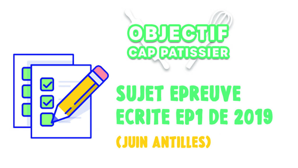 annales des sujets de CAP Pâtissier EP1 Juin 2019 Antilles