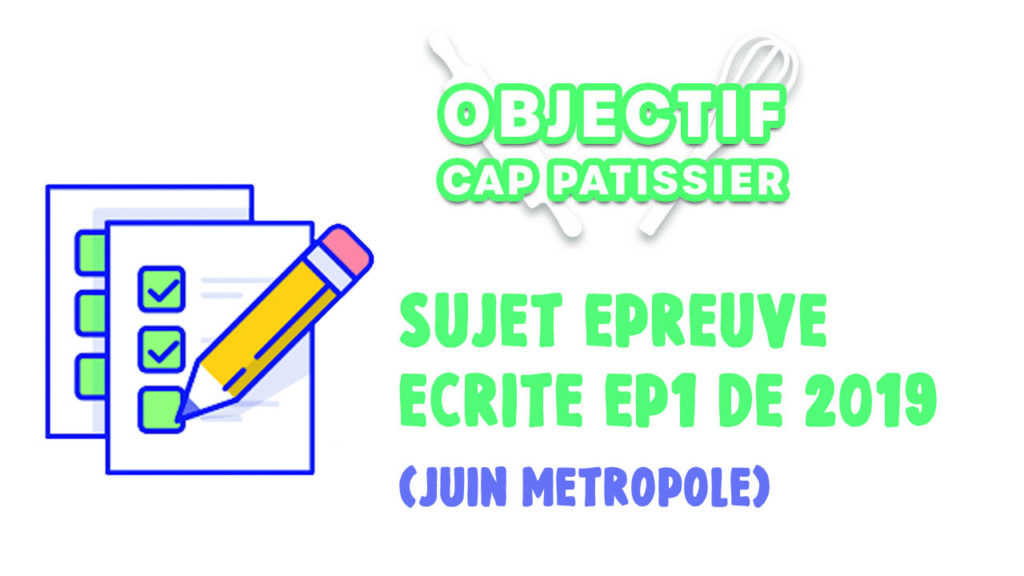 annales des sujets de CAP Pâtissier EP1 Juin 2019 métropole