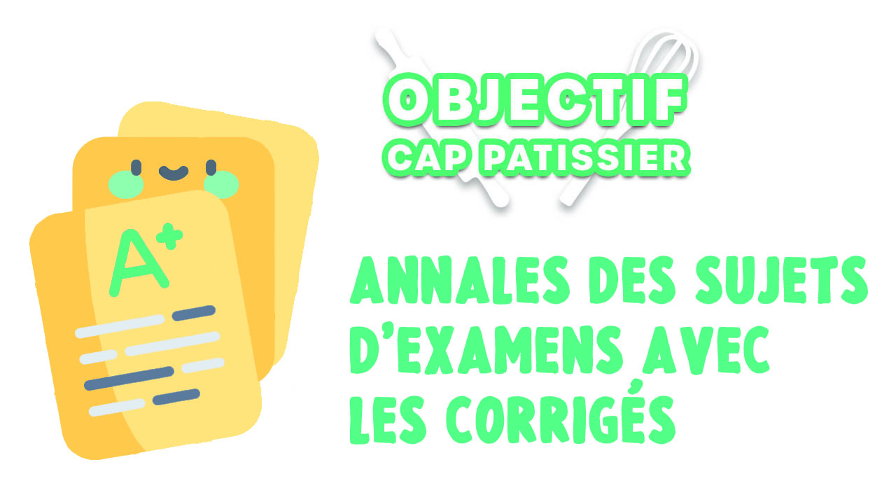 Annales des sujets de CAP Pâtissier